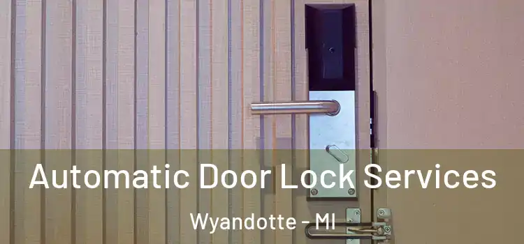  Automatic Door Lock Services Wyandotte - MI