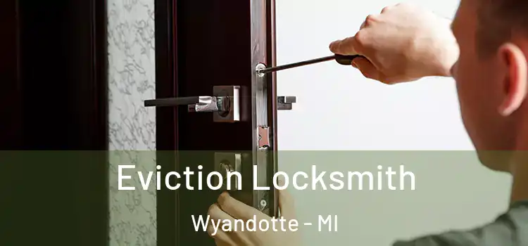  Eviction Locksmith Wyandotte - MI