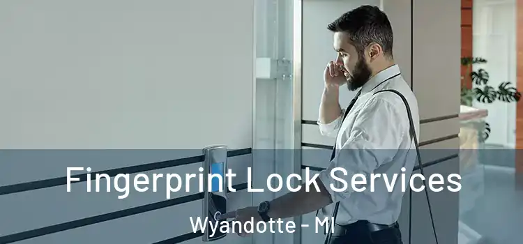 Fingerprint Lock Services Wyandotte - MI