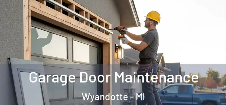Garage Door Maintenance Wyandotte - MI