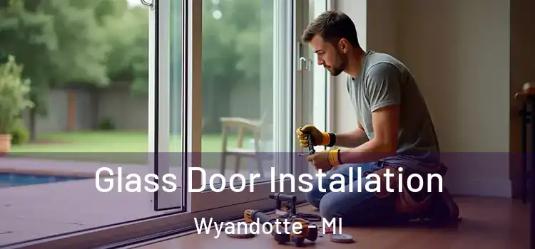  Glass Door Installation Wyandotte - MI