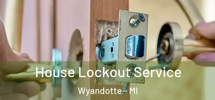  House Lockout Service Wyandotte - MI